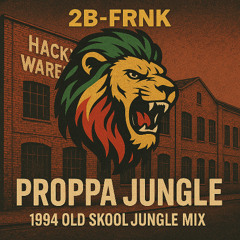 2B-FRNK - Proppa Jungle 1994 Old Skool Jungle Mix