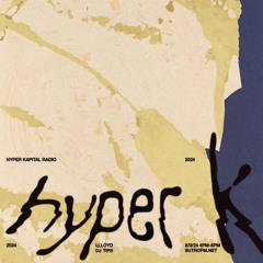Hyper Kapital Radio w/ DJ Tips & Llloyd