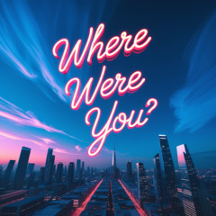 Where were you