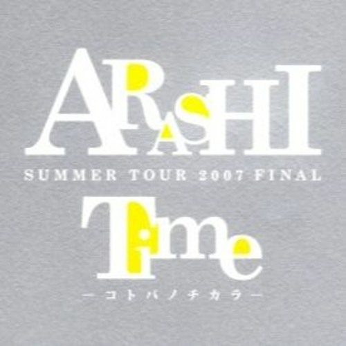 Stream Arashi Summer Tour 2007 Final Time Kotoba No Chikara from