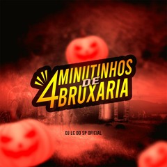4 MINUTINHOS DE BRUXARIA ( DJ LC DO SP. PART. MC MOVIC ) BEAT MALVADÃO