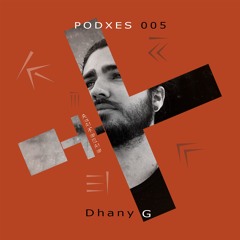 PODXES 005 - Dhany G