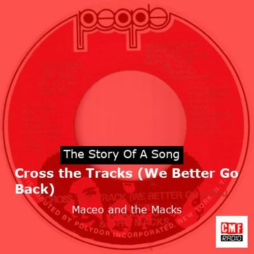 The story of a song: Cross the Tracks (We Better Go Back) by Maceo and the Macks