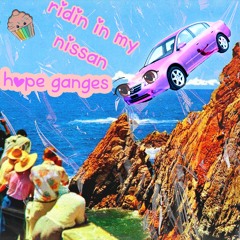 HOPE GANGES - ridin in my nissan