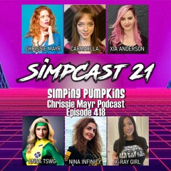CMP 418 - SimpCast 21 - Carmaxlla, Xia Anderson, Nina Infinity, XRay Girl, Anna TSWG