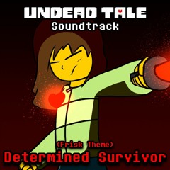 Determined Survivor - Undead Tale Soundtrack (Theme of Frisk)