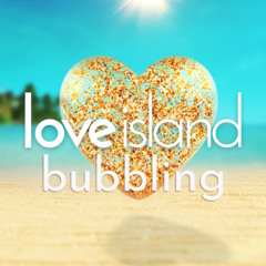 LOVE ISLAND BUBBLING