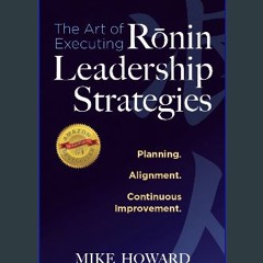 [PDF] eBOOK Read ⚡ The Art of Executing Ronin Leadership Strategies: Planning Alignment Continuous