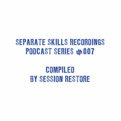 Separate Skills Podcast: #007 - SESSION RESTORE