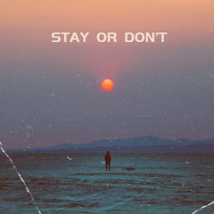 Stay or Don't