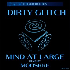 Mind At Large - Dirty Glitch (Mooskke Remix) [Cho - Ku - Reï Records]