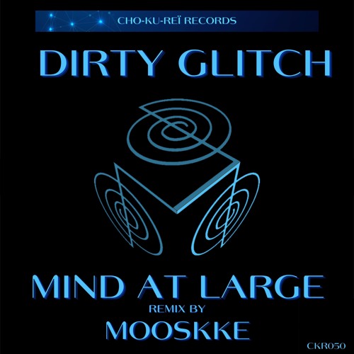 Mind At Large - Dirty Glitch (Mooskke Remix) [Cho - Ku - Reï Records]