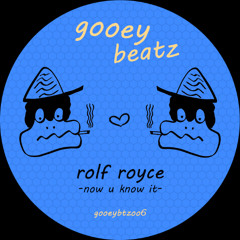 Rolf Royce - Now U Know It (GOOEY BEATZ)