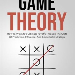 Read Books Online The Art Of Game Theory: How To Win Life’s Ultimate Payoffs Through The Craft Of