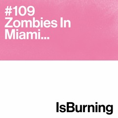Zombies In Miami... IsBurning #109