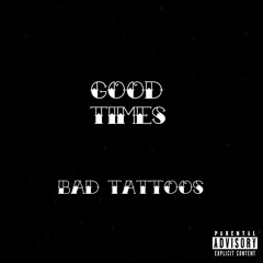 Good Times, Bad Tattoos