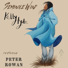 Client Mix: Seminole Wind (feat. Peter Rowan) by Kelly Hyde