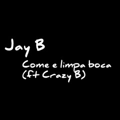 Jay B-Come e limpe boca (ft Crazy B)