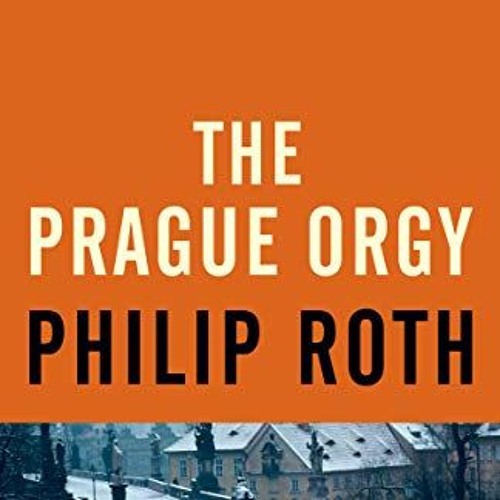 [View] EBOOK 📑 The Prague Orgy by  Philip Roth [EPUB KINDLE PDF EBOOK]
