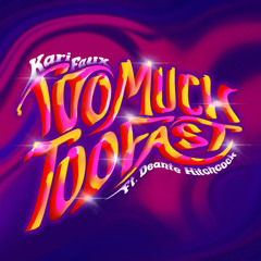 Too Much, Too Fast (feat. Deante' Hitchcock)