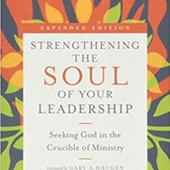 Strengthening the Soul of Your Leadership: Seeking God in the Crucible of Ministry (Transforming Res