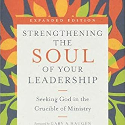 Download⚡️[PDF]❤️ Strengthening the Soul of Your Leadership: Seeking God in the Crucible of Ministry