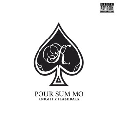 Pour Sum More (prod. by Fla$hback)