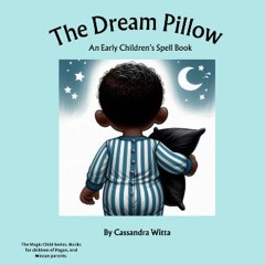 READ [PDF] 📖 The Dream Pillow: An Early Children's Spell Book (The Magic Child Series) Read online
