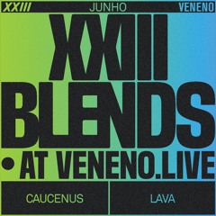 XXIII BLENDS #2 w/ Caucenus & Lava @ VENENO.LIVE