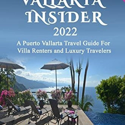 Read ❤️ PDF PUERTO VALLARTA INSIDER - A Puerto Vallarta Travel Guide For Villa Renters and Luxur