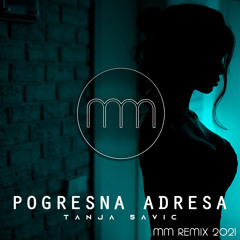 Tanja Savic - Pogresna adresa (MM Remix 2021)