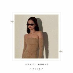 JENNIE - YOU & ME (Aire Edit)