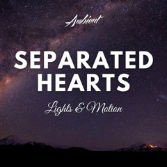 Lights & Motion - Separated Hearts (Reimagined)