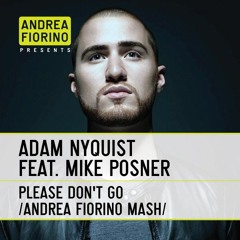 Adam Nyquist feat. Mike Posner - Please Don't Go (Andrea Fiorino Chunky Mash) * FREE DL *