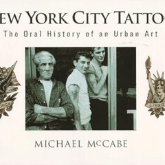 Get EPUB 📮 New York City Tattoo: The Oral History of an Urban Art by  Michael McCabe