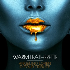 Warm Leatherette (Angelino Loren D-Tour Tribute)