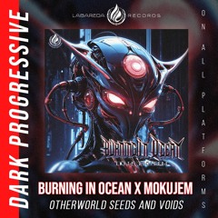 Burn in Ocean X MokuJem - Otherworld Seeds And Voids