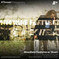 Woodland Features w/ Skwirl 26 - Tsodor (*Prenzlauer Berg) - 01-Aug-24