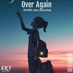 2NATURAL, lama, Wendy Wang - Over Again ( Sky Bright Remix )