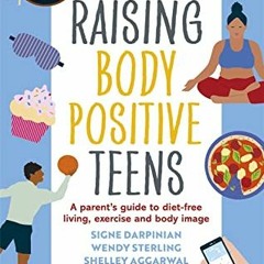 [Read] [EBOOK EPUB KINDLE PDF] Raising Body Positive Teens by  Signe Darpinian,Wendy Sterling,Shelle