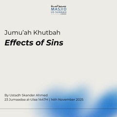 Effects of Sins by Ustadh Skander - Jumuah Khutbah 14/11/25