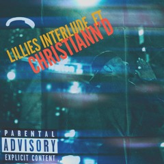 Lillies Interlude ft. Christiann'D