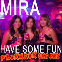 Mira - Have some fun (froknzok UKG remix)