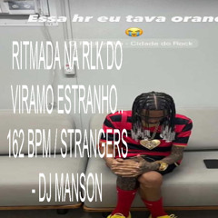 RITMADA NA RLK DO VIRAMO ESTRANHO.. 162 BPM / STRANGERS - DJ MANSON