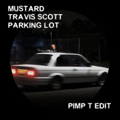 Mustard & Travis Scott - Parking Lot (Pimp T Edit)