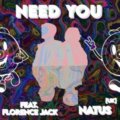 Need You (ft. Florence Jack)