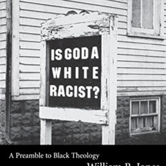 [Read] PDF 📫 Is God A White Racist?: A Preamble to Black Theology by  William R. Jon