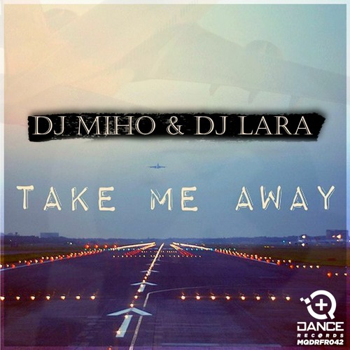 DJ Miho & DJ Lara - Take Me Away