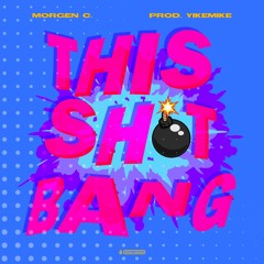 Morgen C. - This Shit Bang (Prod. By YikeMike)