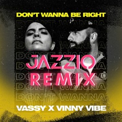 VASSY X Vinny Vibe - Don't Wanna Be Right (Jazzio Remix)